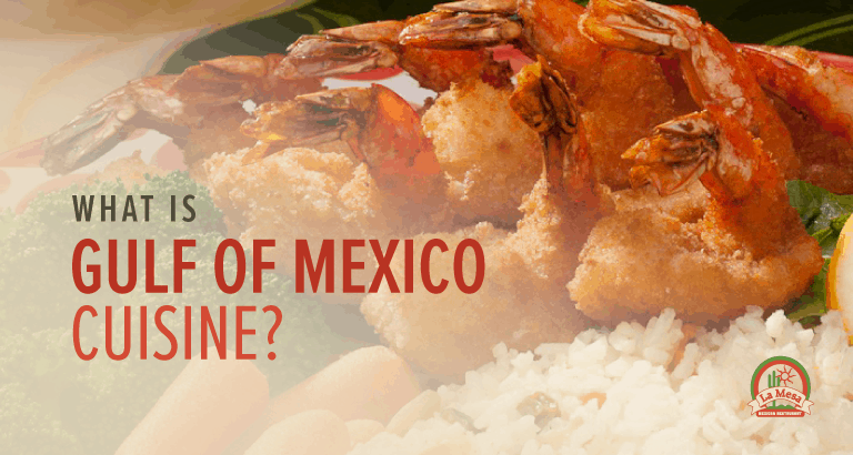 Gulf of Mexico Cuisine: How Is It Different from Other Mexican Cuisine?
