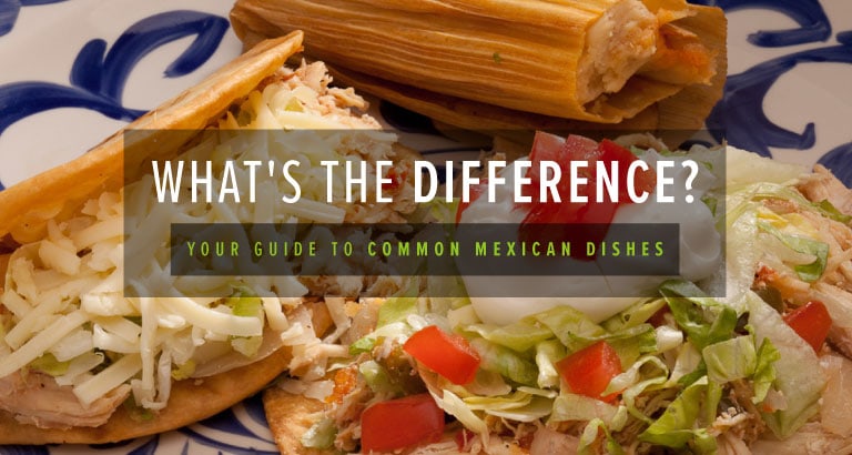 Tacos, Tostadas, Tortas, Oh My! Your Guide to Delicious Mexican Dishes